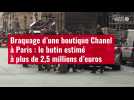 VIDÉO. Braquage d'une boutique Chanel à Paris : le butin estimé à plus de 2,5 millions d'euros