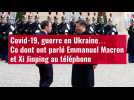 VIDÉO. Covid-19, guerre en Ukraine... Ce dont ont parlé Emmanuel Macron et Xi Jinping au téléphone