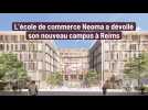 L'école de commerce Neoma a dévoilé son nouveau campus à Reims