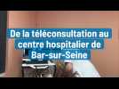 De la téléconsultation au centre hospitalier de Bar-sur-Seine