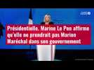 VIDÉO. Présidentielle: Marine Le Pen affirme qu'elle ne prendrait pas Marion Maréchal dans son gouvernement