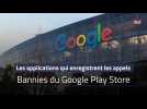 Les applications qui enregistrent les appels Bannies du Google Play Store