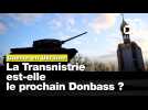 Guerre en Ukraine: La Transnistrie est-elle le prochain Donbass ?