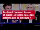 VIDÉO. Que feront Emmanuel Macron et Marine Le Pen lors de ces deux derniers jours de camp