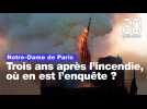 Notre-Dame de Paris: Trois ans après l'incendie de la cathédrale, où en est l'enquête ?