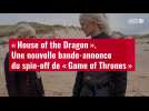 VIDÉO. « House of the Dragon » : une nouvelle bande-annonce du spin-off de « Game of Thrones »