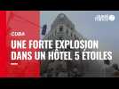 VIDÉO. Cuba : plus d'une vingtaine de morts dans l'explosion d'un hôtel cinq étoiles à La Havane