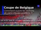 Coupe de Belgique : comment suivre votre équipe favorite ?