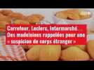 VIDEO. Carrefour, Leclerc, Intermarché... Des madeleines rappelées pour une « suspicion de corps étranger »