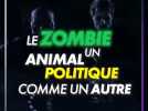 Le zombie, un animal politique