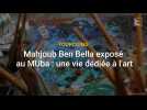 Tourcoing : Mahjoub Ben Bella exposé au MUba, une vie dédiée à l'art