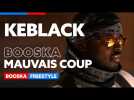 Keblack | Freestyle Booska Mauvais Coup