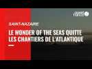 VIDEO. Le Wonder of the seas a quitté les Chantiers