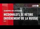 VIDÉO. McDonald's se retire entièrement de Russie