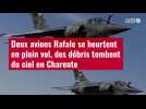 VIDÉO. Deux avions Rafale se heurtent en plein vol, des débris tombent du ciel en Charente