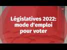 Législatives 2022: mode d'emploi pour voter