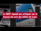 VIDÉO. La SNCF répond aux critiques sur la hausse des prix des billets de train