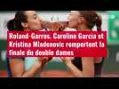 VIDÉO. Roland-Garros : Caroline Garcia et Kristina Mladenovic remportent la finale du double dames