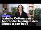 Isabelle Cottenceau : Apprendre la langue des signes à son bébé