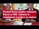 VIDÉO. Élisabeth Borne consulte, Emmanuel Macron en DRH : comment le remaniement se prépar
