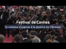 Festival de Cannes : le cinéma s'oppose à la guerre en Ukraine