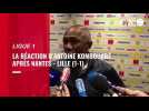 VIDÉO. FC Nantes - Lille : « Un bon point de pris », avoue Antoine Komboauré