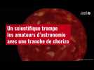 VIDÉO. Un scientifique trompe les amateurs d'astronomie avec une tranche de chorizo