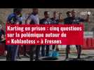 VIDÉO. Karting en prison : cinq questions sur la polémique autour de « Kohlantess » à Fres