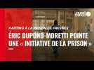 VIDÉO. Karting à la prison de Fresnes: Éric Dupond-Moretti pointe une « initiative de la prison »