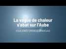 La vague de chaleur s'abat sur l'Aube