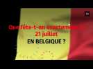 Que fête-t-on exactement le 21 juillet en Belgique ?