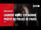 VIDÉO. Sécurité : Laurent Nuñez est le nouveau préfet de police de Paris