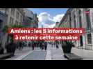 Amiens : les 5 informations à retenir cette semaine