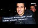 L'humoriste Mustapha El Atrassi fait ses adieux à sa carrière