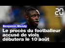 Benjamin Mendy : Le procès du footballeur français accusé de viols débutera le 10 août