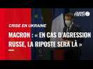 VIDÉO. Emmanuel Macron promet des « conséquences très lourdes » à la Russie en cas « d'agression » contre l'Ukraine