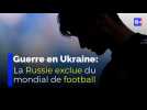 Guerre en Ukraine : la Russie exclue du Mondial de football