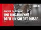 VIDÉO. Guerre en Ukraine : une femme ukrainienne défie un soldat russe