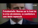 VIDÉO. Présidentielle. Macron sur le front de la crise ukrainienne, sa candidature sans do