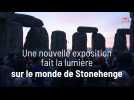 Une nouvelle exposition fait la lumière sur le monde de Stonehenge