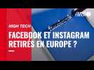 VIDÉO. Et si Facebook et Instagram n'étaient plus accessibles en Europe ?
