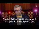 Patrick Balkany va être incarcéré à la prison de Fleury-Mérogis
