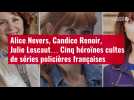 VIDÉO. Cinq héroïnes cultes de séries policières françaises