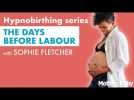 Hypnobirthing series: Your last days before labour