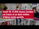 VIDÉO. 21 049 classes fermées en France et un demi-million d'élèves testés positifs