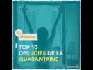 Top 10 des bonnes joies de la quarantaine