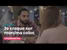 Je craque sur mon/ma coloc