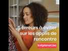 5 erreurs à éviter sur les applis de rencontre