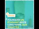 Pourquoi un étudiant reste longtemps aux toilettes ?