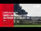 VIDEO. Après l'incendie, les espoirs du patron de la société STC